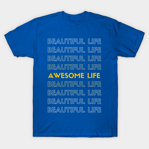 Beautiful and Awesome Life T-Shirt by Ognisty Apparel